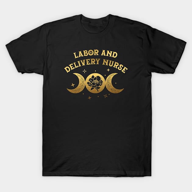 Labor and Delivery Nurse - Boho moon & wild rose golden Design T-Shirt by best-vibes-only